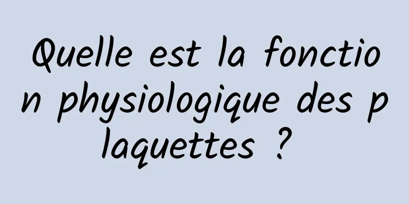 Quelle est la fonction physiologique des plaquettes ? 