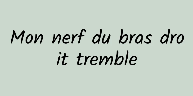 Mon nerf du bras droit tremble