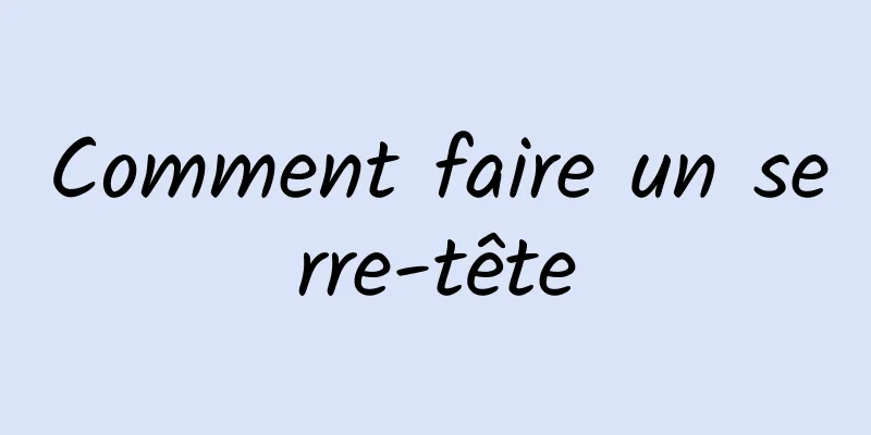 Comment faire un serre-tête