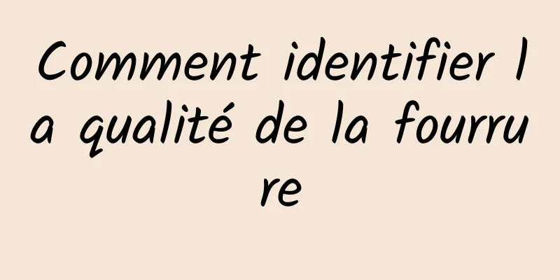 Comment identifier la qualité de la fourrure