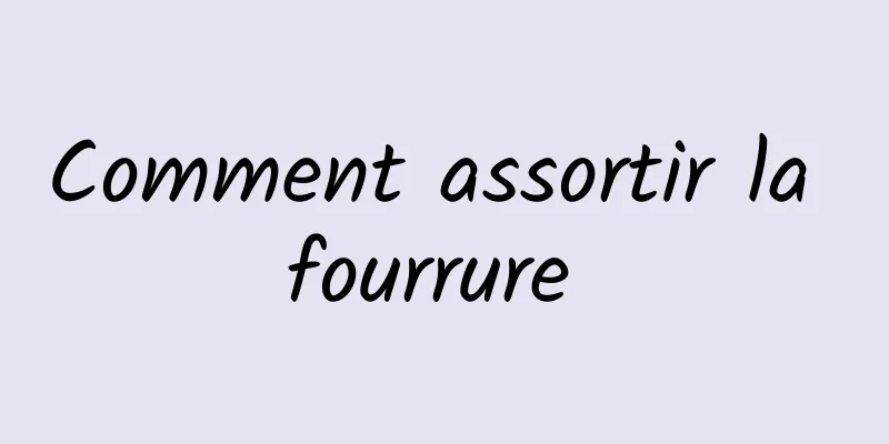 Comment assortir la fourrure 