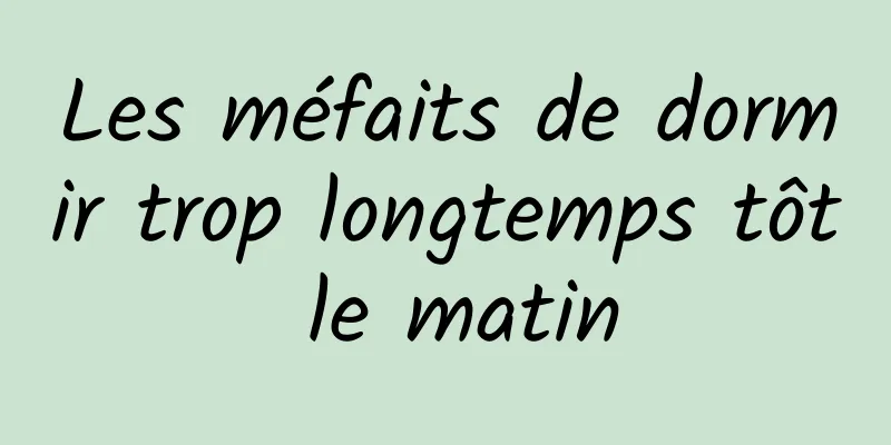 Les méfaits de dormir trop longtemps tôt le matin