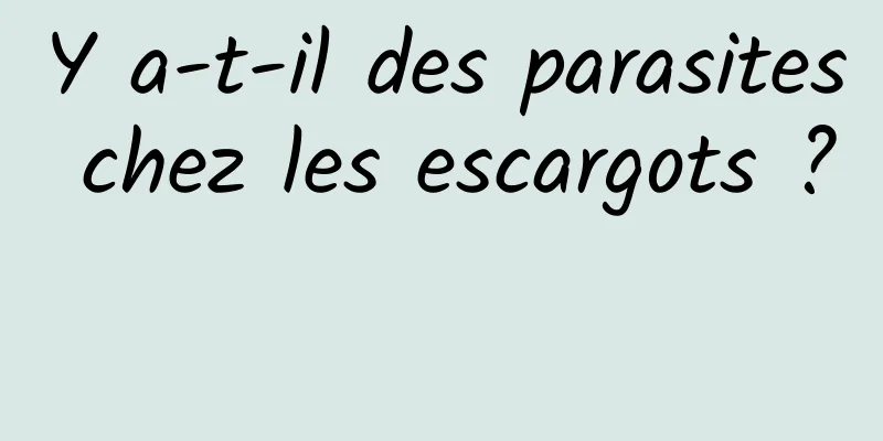 Y a-t-il des parasites chez les escargots ? 