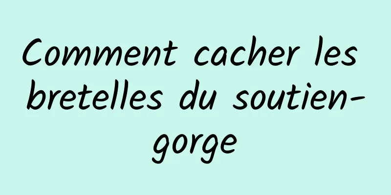Comment cacher les bretelles du soutien-gorge