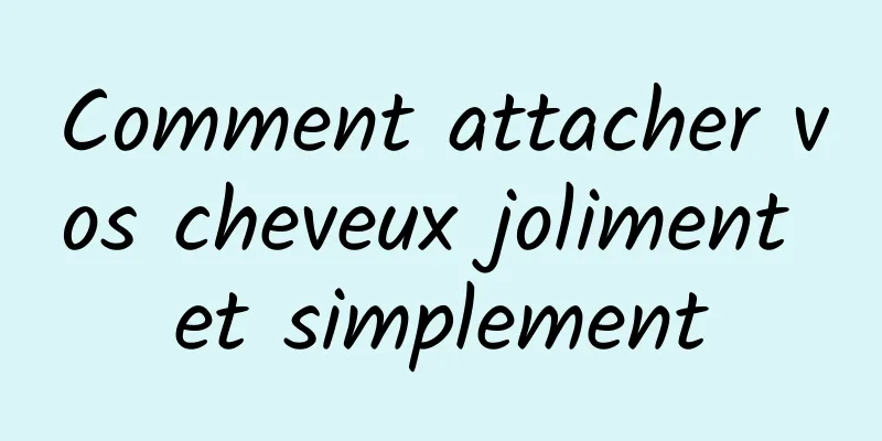 Comment attacher vos cheveux joliment et simplement