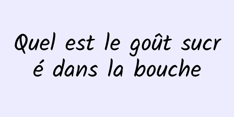 Quel est le goût sucré dans la bouche