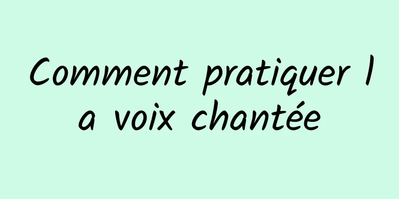 Comment pratiquer la voix chantée