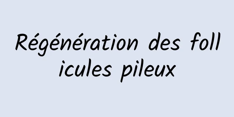 Régénération des follicules pileux