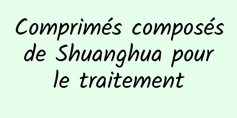 Comprimés composés de Shuanghua pour le traitement