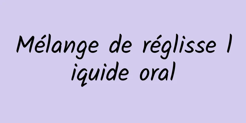 Mélange de réglisse liquide oral