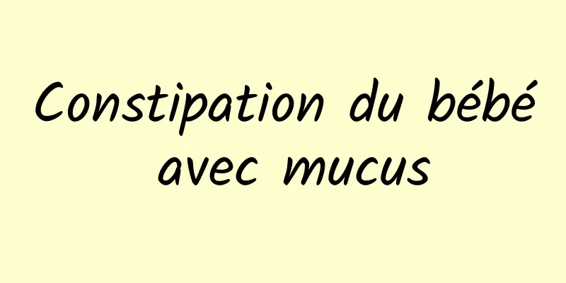 Constipation du bébé avec mucus