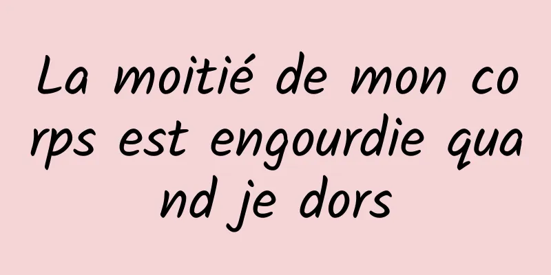 La moitié de mon corps est engourdie quand je dors