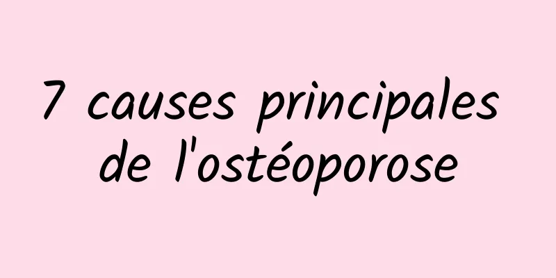 7 causes principales de l'ostéoporose