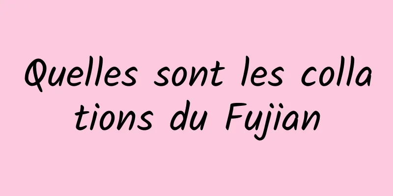 Quelles sont les collations du Fujian