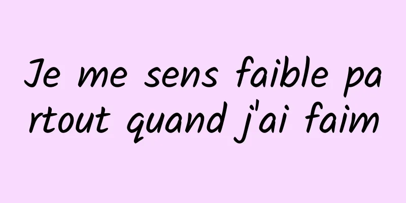 Je me sens faible partout quand j'ai faim