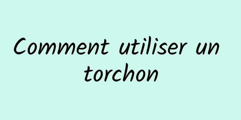 Comment utiliser un torchon
