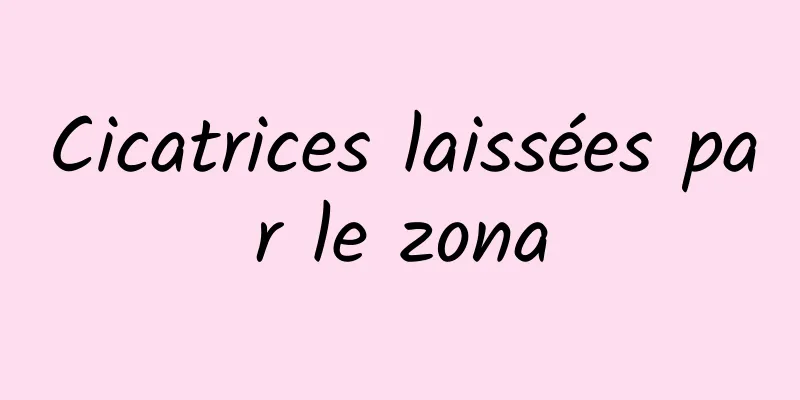 Cicatrices laissées par le zona