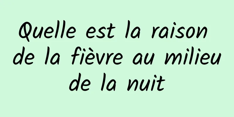 Quelle est la raison de la fièvre au milieu de la nuit 