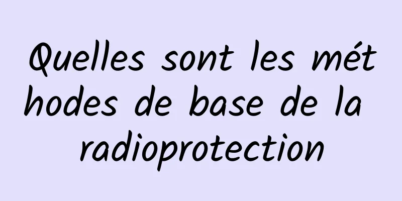 Quelles sont les méthodes de base de la radioprotection