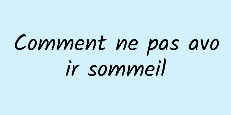 Comment ne pas avoir sommeil