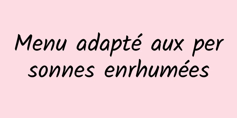 Menu adapté aux personnes enrhumées