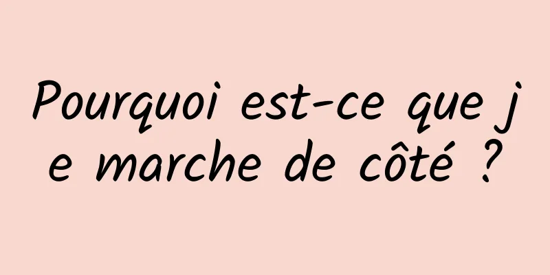 Pourquoi est-ce que je marche de côté ?
