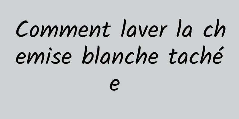 Comment laver la chemise blanche tachée 