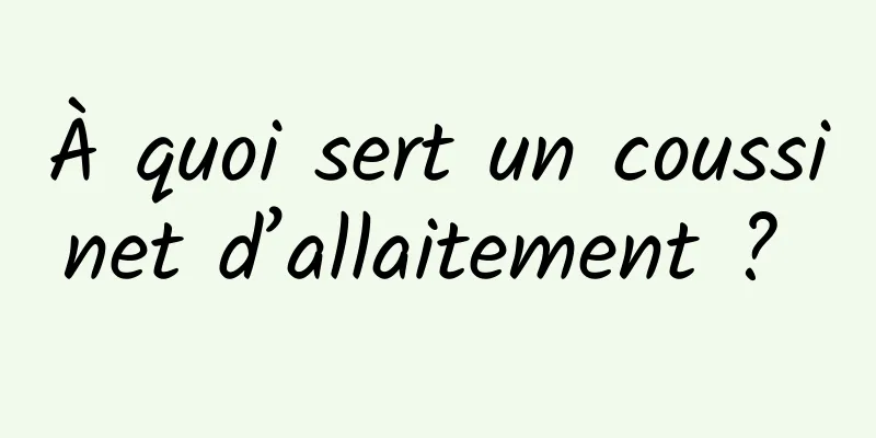 À quoi sert un coussinet d’allaitement ? 