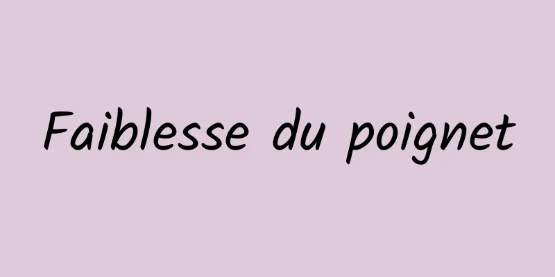 Faiblesse du poignet