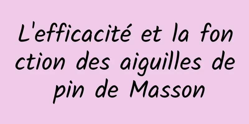 L'efficacité et la fonction des aiguilles de pin de Masson