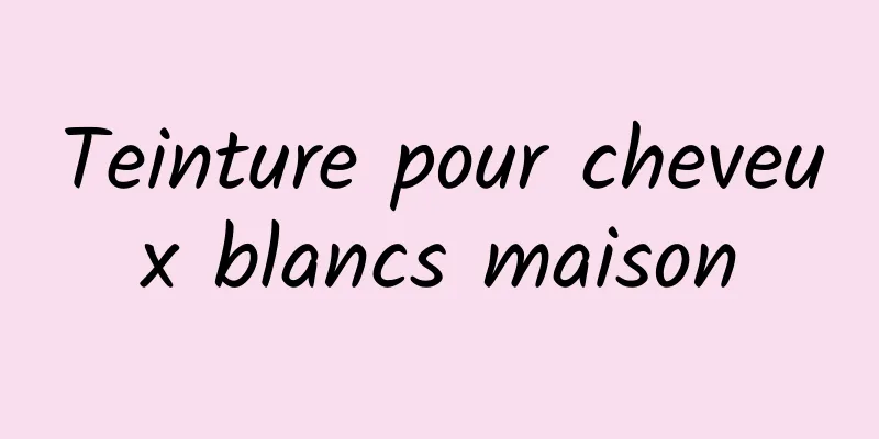 Teinture pour cheveux blancs maison