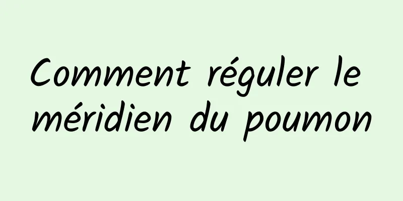 Comment réguler le méridien du poumon