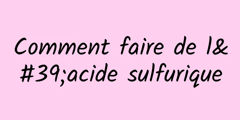 Comment faire de l'acide sulfurique