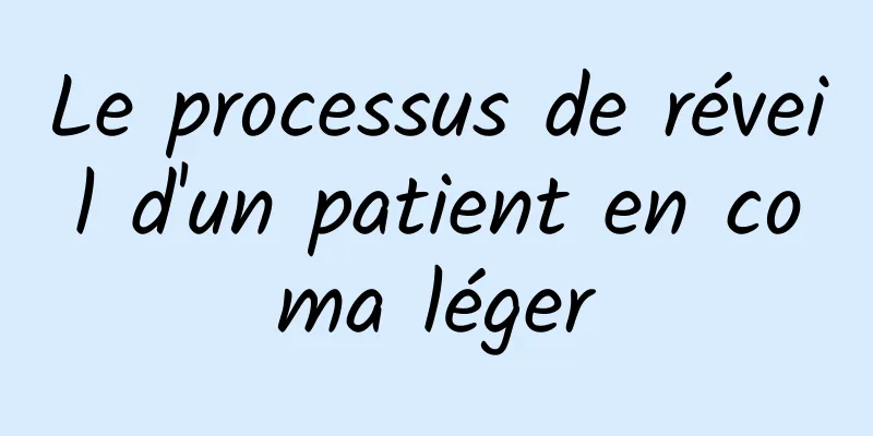 Le processus de réveil d'un patient en coma léger