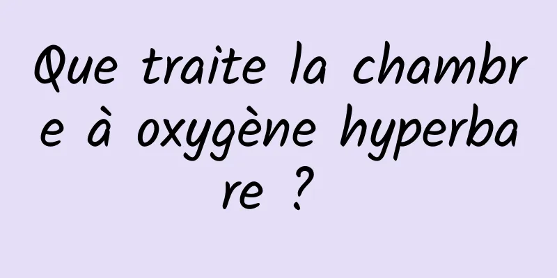 Que traite la chambre à oxygène hyperbare ? 