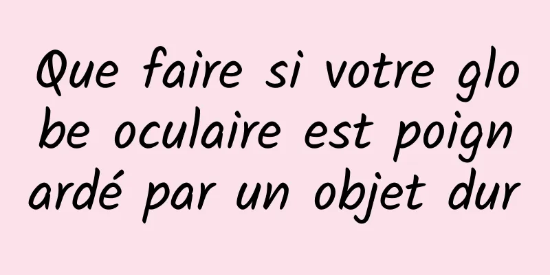 Que faire si votre globe oculaire est poignardé par un objet dur