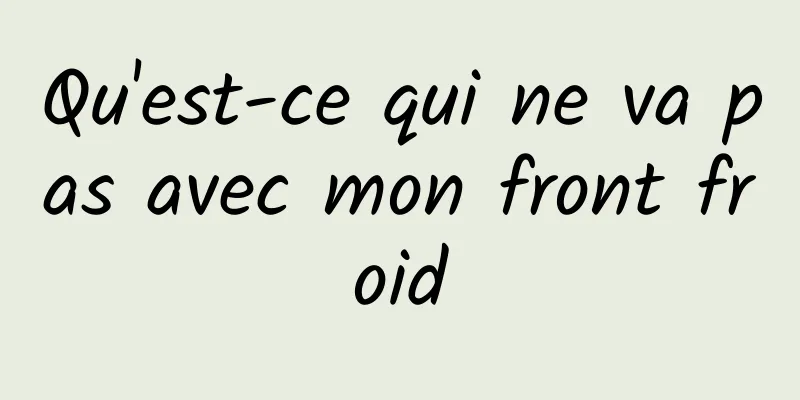 Qu'est-ce qui ne va pas avec mon front froid