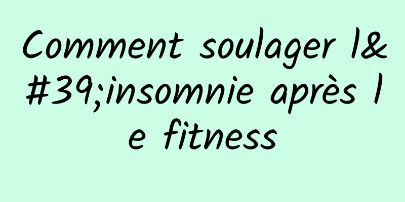Comment soulager l'insomnie après le fitness