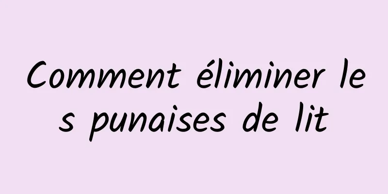 Comment éliminer les punaises de lit