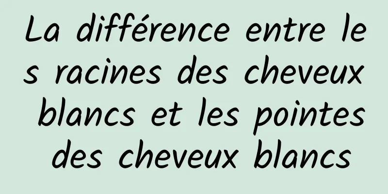La différence entre les racines des cheveux blancs et les pointes des cheveux blancs