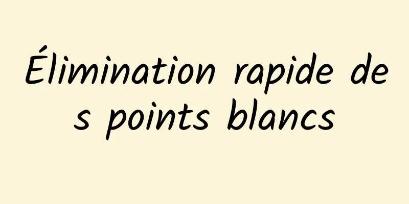 Élimination rapide des points blancs
