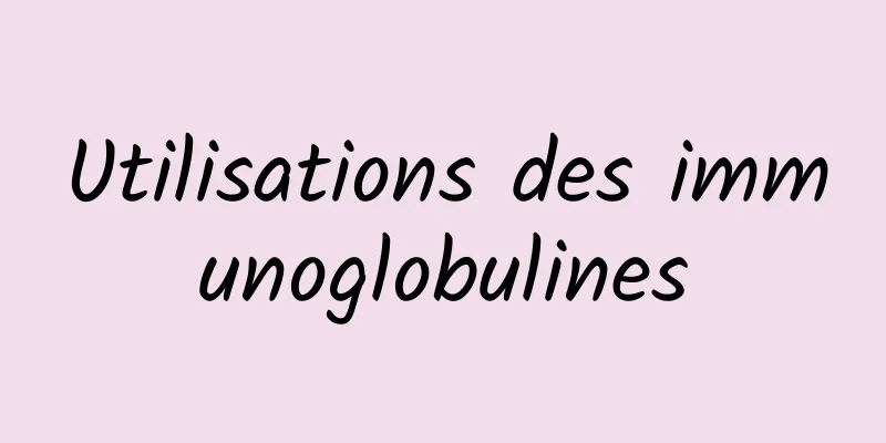 Utilisations des immunoglobulines