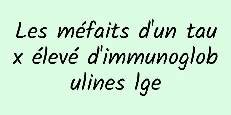 Les méfaits d'un taux élevé d'immunoglobulines lge