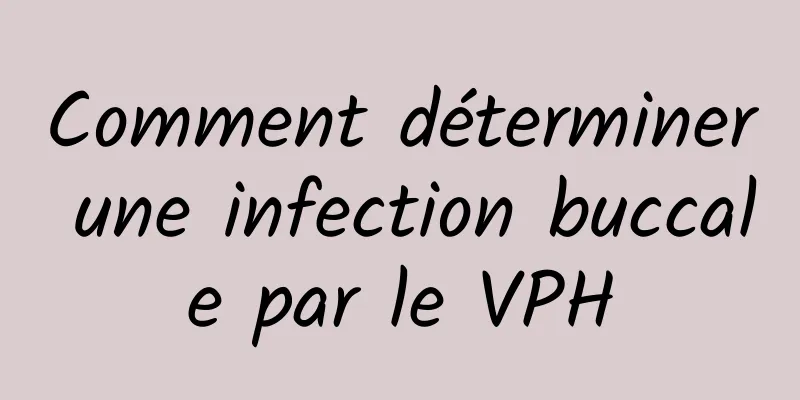 Comment déterminer une infection buccale par le VPH