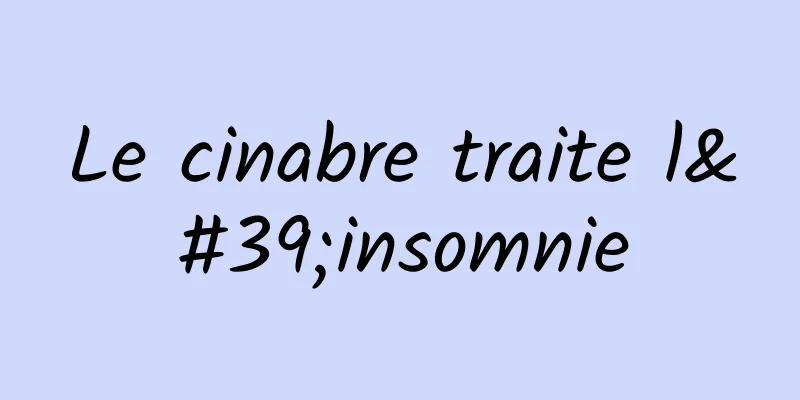 Le cinabre traite l'insomnie