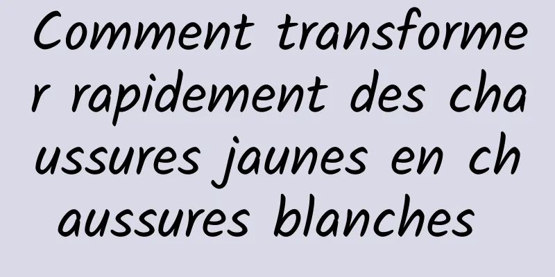 Comment transformer rapidement des chaussures jaunes en chaussures blanches 