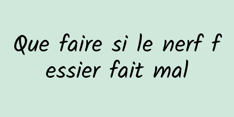 Que faire si le nerf fessier fait mal
