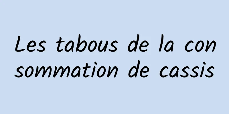 Les tabous de la consommation de cassis