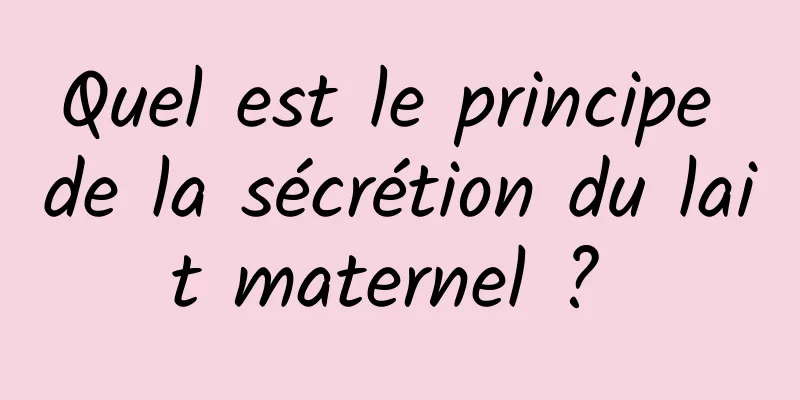 Quel est le principe de la sécrétion du lait maternel ? 