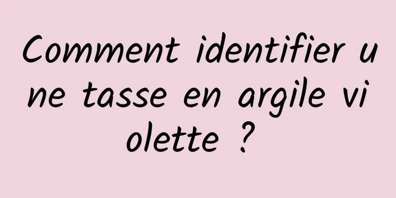 Comment identifier une tasse en argile violette ? 
